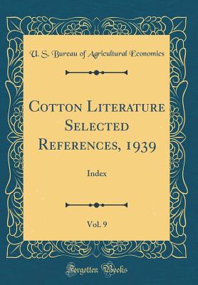 Full Download Cotton Literature Selected References, 1939, Vol. 9: Index (Classic Reprint) - U.S. Bureau of Agricultural Economics file in PDF