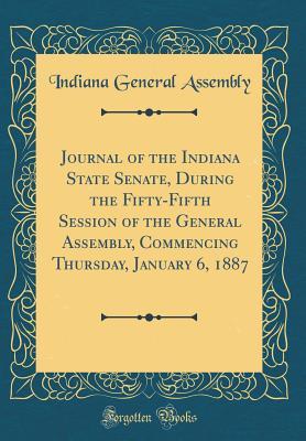 Full Download Journal of the Indiana State Senate, During the Fifty-Fifth Session of the General Assembly, Commencing Thursday, January 6, 1887 (Classic Reprint) - Indiana General Assembly | ePub