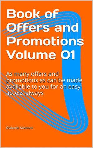 Read Online Book of Offers and Promotions Volume 01: As many offers and promotions as can be made available to you for an easy access always - Olakunle Solomon Fatoye | ePub