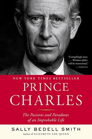 Read Online Prince Charles: The Passions and Paradoxes of an Improbable Life - Sally Bedell Smith | ePub