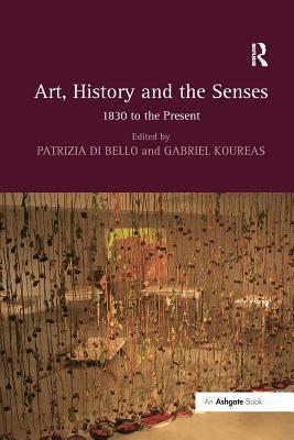 Download Art, History and the Senses: 1830 to the Present - Patrizia Di Bello | ePub
