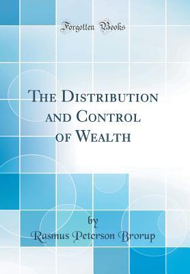 Download The Distribution and Control of Wealth (Classic Reprint) - Rasmus Peterson Brorup file in PDF