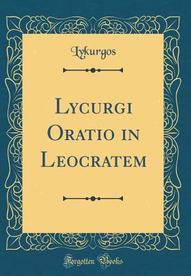 Read Online Lycurgi Oratio in Leocratem (Classic Reprint) - Lykurgos Lykurgos | PDF