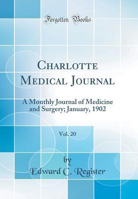 Read Online Charlotte Medical Journal, Vol. 20: A Monthly Journal of Medicine and Surgery; January, 1902 (Classic Reprint) - Edward C Register file in ePub