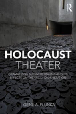 Read Holocaust Theater: Dramatizing Survivor Trauma and Its Effects on the Second Generation - Gene A Plunka file in ePub