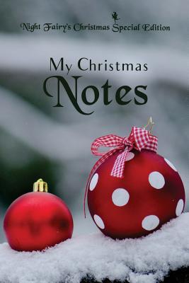 Full Download My Christmas Notes: Special Christmas Notebooks/Journals Edition: Notebook/Journal/Diary/Planner/Memory Notebook/Keepsake Book Designed by the Night Fairy Brand Size: 6x9, Lined Pages, 100 Pages Xmas Special Edition for Women, Men, Girls and Boys at Al -  file in ePub