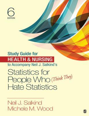 Read Online Study Guide for Health & Nursing to Accompany Neil J. Salkind's Statistics for People Who (Think They) Hate Statistics - Neil J. Salkind | PDF