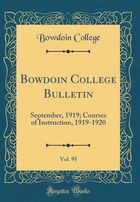 Download Bowdoin College Bulletin, Vol. 95: September, 1919; Courses of Instruction, 1919-1920 (Classic Reprint) - Bowdoin College | PDF