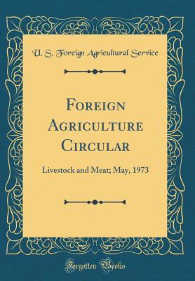 Full Download Foreign Agriculture Circular: Livestock and Meat; May, 1973 (Classic Reprint) - U.S. Foreign Agricultural Service file in ePub