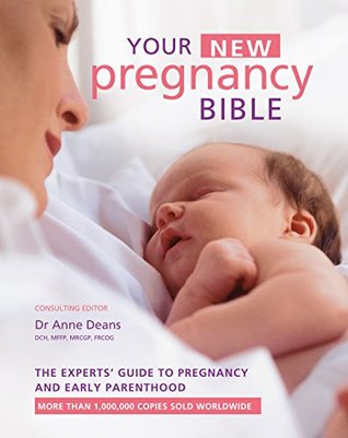 Read Your New Pregnancy Bible: The Experts' Guide to Pregnancy and Early Parenthood - Anne Deans | PDF