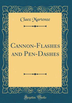 Full Download Cannon-Flashes and Pen-Dashes (Classic Reprint) - Claez Martenze file in PDF