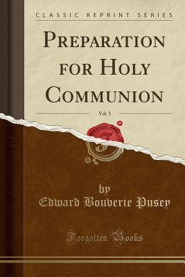 Read Online Preparation for Holy Communion, Vol. 3 (Classic Reprint) - Edward Bouverie Pusey file in ePub
