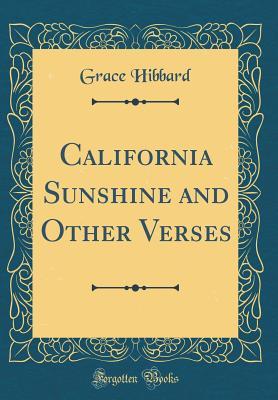 Read California Sunshine and Other Verses (Classic Reprint) - Grace Hibbard | PDF