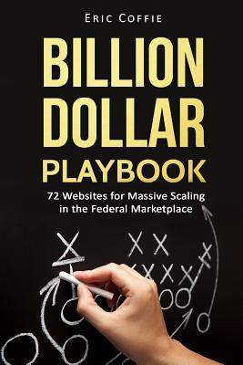 Read Online Billion Dollar Playbook: 72 Websites for Massive Scaling in the Federal Marketplace - Eric E Coffie file in ePub