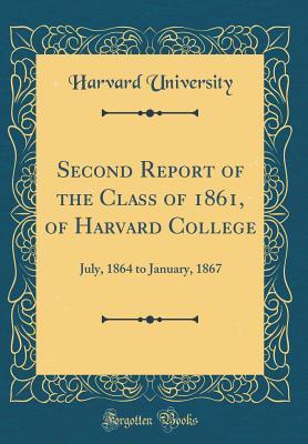 Read Online Second Report of the Class of 1861, of Harvard College: July, 1864 to January, 1867 (Classic Reprint) - Harvard University | PDF