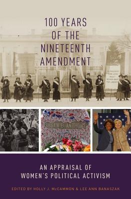 Full Download 100 Years of the Nineteenth Amendment: An Appraisal of Women's Political Activism - Holly J. McCammon | ePub
