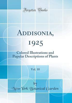 Download Addisonia, 1925, Vol. 10: Colored Illustrations and Popular Descriptions of Plants (Classic Reprint) - New York Botanical Garden | PDF