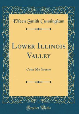 Download Lower Illinois Valley: Color Me Greene (Classic Reprint) - Eileen Smith Cunningham | PDF