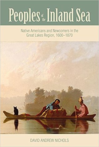 Read Peoples of the Inland Sea: Native Americans and Newcomers in the Great Lakes Region, 1600–1870 - David Andrew Nichols file in PDF