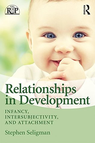 Read Relationships in Development: Infancy, Intersubjectivity, and Attachment (Relational Perspectives Book Series) - Stephen Seligman | ePub