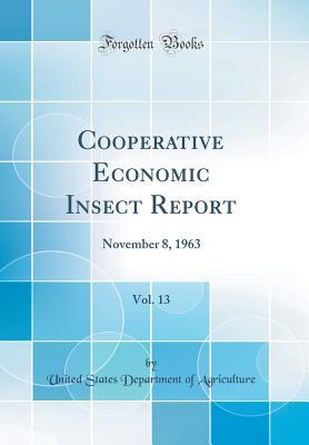 Read Online Cooperative Economic Insect Report, Vol. 13: November 8, 1963 (Classic Reprint) - U.S. Department of Agriculture file in PDF