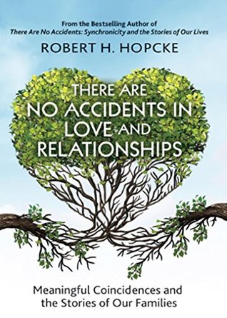 Read There Are No Accidents in Love and Relationships: Meaningful Coincidences and the Stories of Our Families - Robert H Hopcke | PDF
