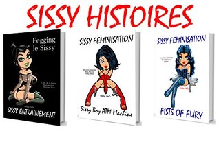 Read Sissy Histoires: Pegging le Sissy Sissy Boy - ATM Machine - Fists of Fury: Sissy esclave - Adoration Féministe - Hellen Heels | PDF