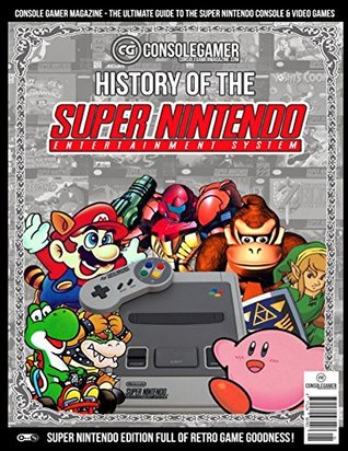 Download History of the Super Nintendo: Ultimate Guide to the SNES Games & Hardware. (Console Gamer Magazine) - Brian C Byrne file in ePub
