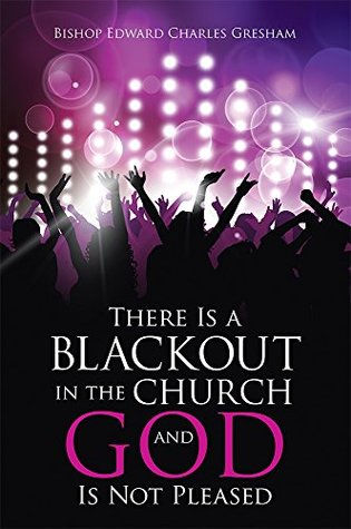 Read There Is a Blackout in the Church and God Is Not Pleased - Bishop Edward Charles Gresham | PDF