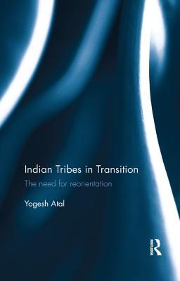 Read Indian Tribes in Transition: The Need for Reorientation - Yogesh Atal | ePub