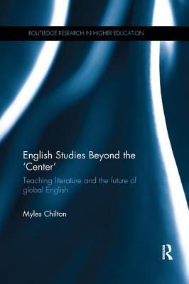 Full Download English Studies Beyond the 'center': Teaching Literature and the Future of Global English - Myles Chilton file in PDF