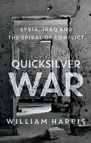Read Quicksilver War: Syria, Iraq and the Spiral of Conflict - William Harris file in PDF