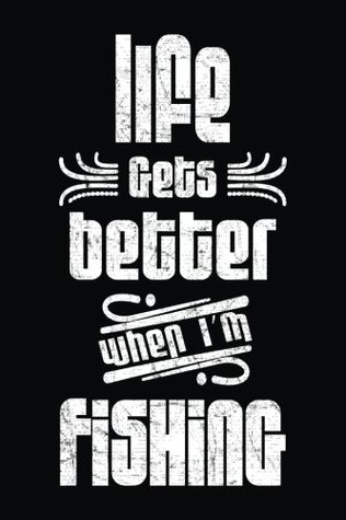 Read Life Gets Better When I'm Fishing: Funny Journal, Blank Lined Journal Notebook, 6 x 9 (Journals To Write In) -  | ePub