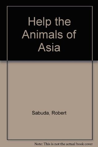 Full Download Help the Animals of Asia (Help the Animals S.) - Robert Sabuda file in PDF