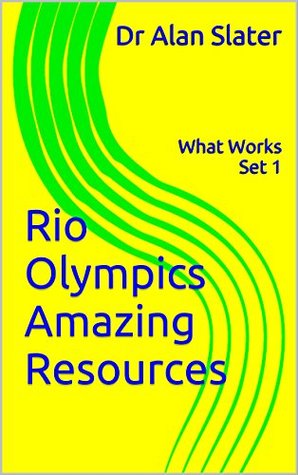 Read Rio Olympics Amazing Resources: What Works Set 1 (2016 Rio Olympics Amazing Resources ROAR) - Alan Slater file in PDF
