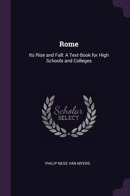 Download Rome: Its Rise and Fall: A Text-Book for High Schools and Colleges - Philip Van Ness Myers | ePub