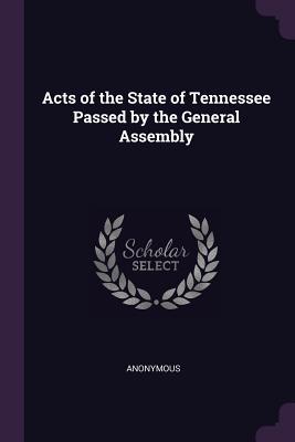 Full Download Acts of the State of Tennessee Passed by the General Assembly - Anonymous file in PDF