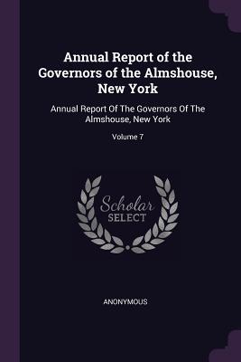 Full Download Annual Report of the Governors of the Almshouse, New York: Annual Report of the Governors of the Almshouse, New York; Volume 7 - Anonymous | ePub