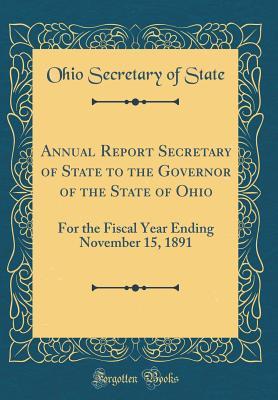 Download Annual Report Secretary of State to the Governor of the State of Ohio: For the Fiscal Year Ending November 15, 1891 (Classic Reprint) - Ohio Secretary of State file in PDF