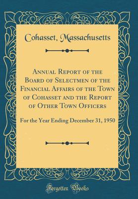 Read Annual Report of the Board of Selectmen of the Financial Affairs of the Town of Cohasset and the Report of Other Town Officers: For the Year Ending December 31, 1950 (Classic Reprint) - Cohasset Massachusetts | PDF