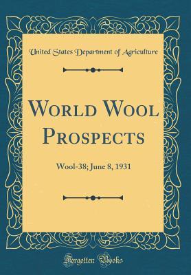 Download World Wool Prospects: Wool-38; June 8, 1931 (Classic Reprint) - U.S. Department of Agriculture file in ePub
