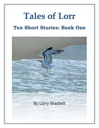 Download Tales of Lorr, Ten Short Stories: Book One (Tales of Lorr, Ten Short Stories 1) - Lorry Brackett file in ePub