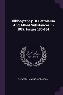 Full Download Bibliography of Petroleum and Allied Substances in 1917, Issues 180-184 - Elizabeth Harding Burroughs | ePub