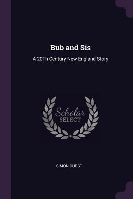 Full Download Bub and Sis: A 20th Century New England Story - Simon Durst file in PDF