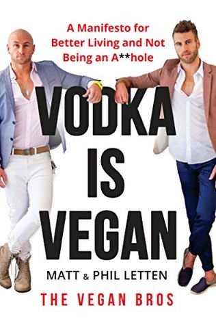 Full Download Vodka Is Vegan: A Vegan Bros Manifesto for Better Living and Not Being an A**hole - Matt Letten file in PDF