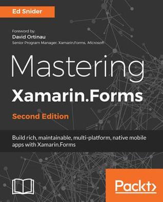 Full Download Mastering Xamarin.Forms: Build Rich, Maintainable, Multi-Platform, Native Mobile Apps with Xamarin.Forms, 2nd Edition - Ed Snider | PDF