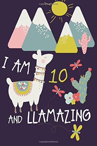 Read Online I am 10 and Llamazing: Cute Llama Journal and Happy Birthday Notebook/Diary for 10 Year Old Girls -  file in PDF