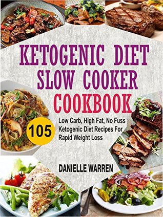 Full Download Ketogenic Diet Slow Cooker Cookbook: 105 Low Carb, High Fat, No Fuss Ketogenic Diet Recipes For Rapid Weight Loss - Danielle Warren file in PDF