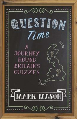 Full Download Question Time: A Journey Round Britain’s Quizzes - Mark Mason | PDF