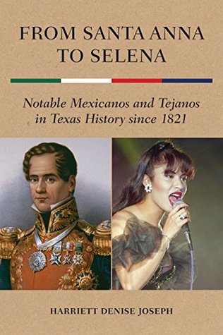 Read Online From Santa Anna to Selena: Notable Mexicanos and Tejanos in Texas History since 1821 - Harriett Denise Joseph file in ePub
